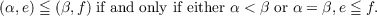 (α,e) ≦ (β, f) if and only if either α < β or α = β, e ≦ f.