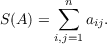         n
∑
S(A) = i,j=1 aij.
