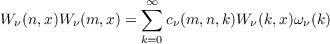 ∞
W ν(n,x)W ν(m,x) = ∑  cν(m, n,k)W ν(k,x)ων(k)
k=0