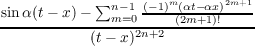             ∑n −1 (− 1)m(αt− αx)2m+1
sin-α(t−-x)−---m=0-----(2m+1-)!----
(t− x)2n+2