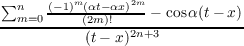 ∑n    (−1)m(αt−αx)2m
--m=0-----(2m)!----−-cosα(t−-x)
(t− x)2n+3