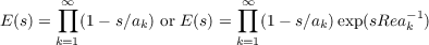       ∏∞                   ∏∞                  −1
E(s) =   (1− s∕ak) or E(s) =  (1− s∕ak)exp(sRea k )
k=1                  k=1
