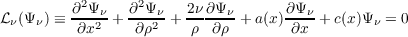          ∂2Ψν-  ∂2Ψ-ν  2ν-∂Ψν-      ∂Ψν-
ℒν(Ψ ν) ≡ ∂x2 +  ∂ρ2 +  ρ  ∂ρ + a(x)∂x  + c(x )Ψ ν = 0
