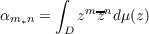        ∫
α    =    zmzndμ (z)
m ∗n   D
