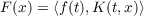 F(x) = ⟨f(t),K (t,x)⟩
