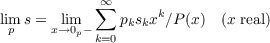 ∞∑      k
limp s = xl→im0p−   pkskx ∕P (x) (x real)
k=0