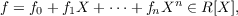 f = f0 +f1X + ⋅⋅⋅+ fnXn ∈ R[X ],
