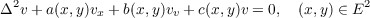 Δ2v + a(x,y)vx + b(x,y)vv + c(x,y)v = 0, (x,y) ∈ E2
