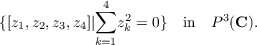             ∑4  2           3
{[z1,z2,z3,z4]|  zk = 0} in  P (C ).
k=1
