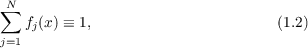  N
∑  fj(x) ≡ 1,                      (1.2)
j=1
