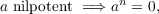 a nilpotent =⇒ an = 0,
