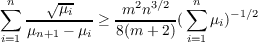 ∑n    √ μ-       2 3∕2  ∑n
-----i---≥ -m-n----(   μi)−1∕2
i=1 μn+1 − μi  8(m + 2) i=1