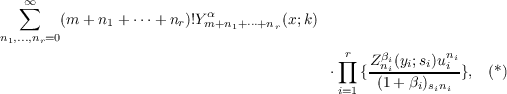   ∑∞                      α
(m + n1 + ⋅⋅⋅+ nr)!Y m+n1+⋅⋅⋅+nr(x;k)
n1,...,nr=0
∏r  Z-βnii(yi;si)unii
⋅   { (1+ βi)sini }, (*)
i=1
