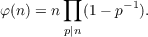         ∏
φ (n) = n   (1 − p−1).
p|n

