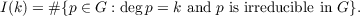 I(k) = # {p ∈ G : degp = k and p is irreducible in G }.
