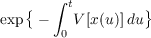        ∫
{     t        }
exp  −  0 V [x (u)]du
