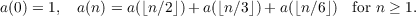 a(0) = 1,  a(n) = a(⌊n∕2⌋)+ a(⌊n∕3⌋) + a(⌊n∕6⌋) for n ≥ 1.
