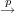  p
→