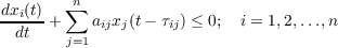 dxi(t)   ∑n
dt  +    aijxj(t− τij) ≤ 0; i = 1,2,...,n
j=1
