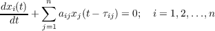         ∑n
dxi(t) +    aijxj(t− τij) = 0; i = 1,2,...,n
dt    j=1
