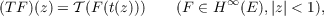 (TF )(z) = 𝒯(F(t(z)))   (F ∈ H ∞(E ),|z| < 1),

