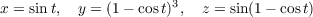 x = sint,  y = (1− cost)3, z = sin(1− cost)
