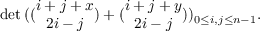      i+ j + x   i+ j + y
det(( 2i− j )+ ( 2i− j ))0≤i,j≤n− 1.
