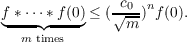 f ∗ ⋅⋅⋅∗f(0)≤ (√c0)nf(0).
◟---◝◜----◞     m
m times
