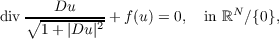 div∘---Du---- + f(u) = 0, in ℝN ∕{0},
1 + |Du |2
