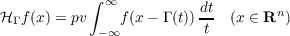 ∫
∞          dt        n
ℋ Γ f(x) = pv −∞f (x − Γ (t)) t (x ∈ R )