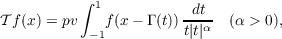 ∫ 1
𝒯f (x) = pv   f(x− Γ (t))-dt-  (α > 0),
−1          t|t|α