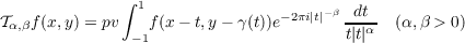 ∫ 1                    −β
𝒯α,βf (x,y) = pv   f(x− t,y− γ(t))e−2πi|t|  -dtα  (α,β > 0)
−1                      t|t|