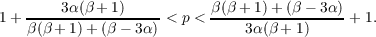    -----3α-(β-+-1)----      β-(β-+-1)+-(β −-3α)
1+ β(β + 1)+ (β − 3α) < p <     3α(β + 1)    + 1.

