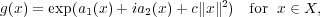 g(x) = exp(a1(x)+ ia2(x)+ c∥x∥2) for x ∈ X,
