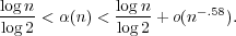 logn < α(n) < logn + o(n−.58).
log2          log2
