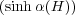(sinhα(H ))