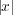 |x|