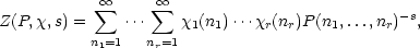 ∑∞     ∞∑                           − s
Z (P,χ,s) =    ⋅⋅⋅    χ1(n1)⋅⋅⋅χr(nr)P (n1,...,nr) ,
n1=1  nr=1