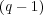 (q − 1)