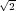 √ -
2