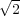 √2-