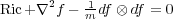 Ric+∇2f − -1df ⊗ df = 0
m
