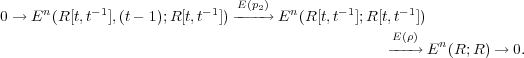     n     −1            −1  E (p2)  n     −1      −1
0 → E (R[t,t ],(t− 1);R[t,t  ])−−−−→  E (R[t,t  ];R[t,t  ])
E(ρ)   n
−−−→ E  (R;R) → 0.
