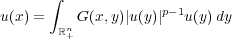       ∫
u(x) =    G(x,y)|u(y)|p−1u(y)dy
ℝn+
