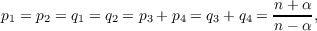                                   n +α
p1 = p2 = q1 = q2 = p3 + p4 = q3 + q4 =--,
n − α
